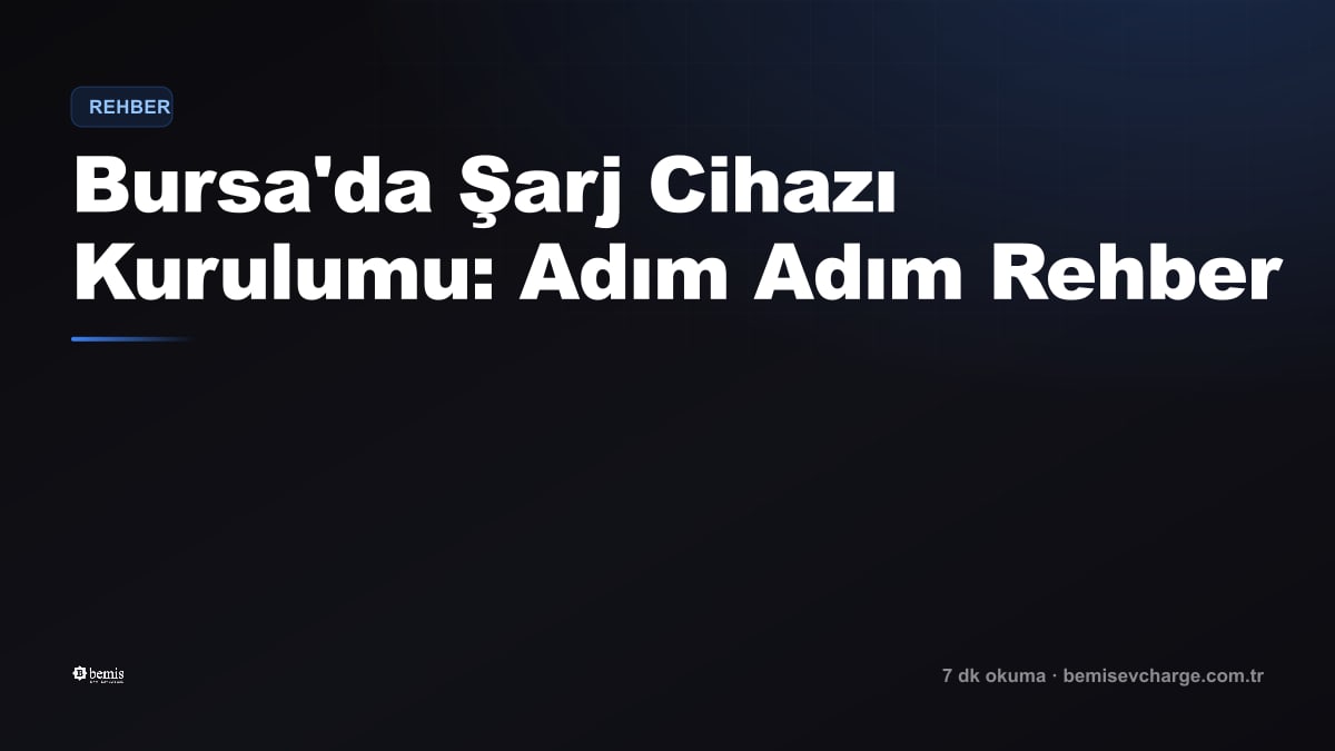 Bursa'da Şarj Cihazı Kurulumu: Adım Adım Rehber